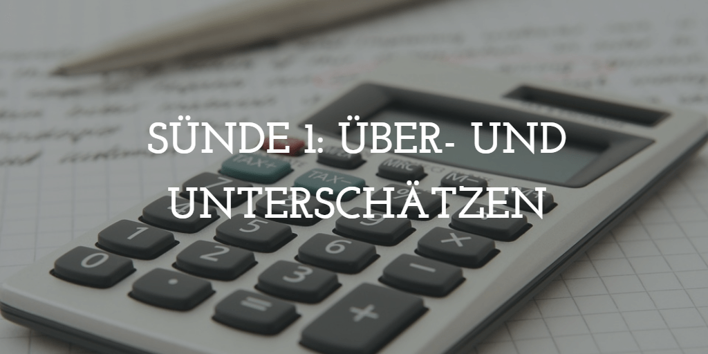 Sünde 1: Über- und Unterschätzen