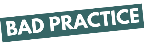 Bad Practice